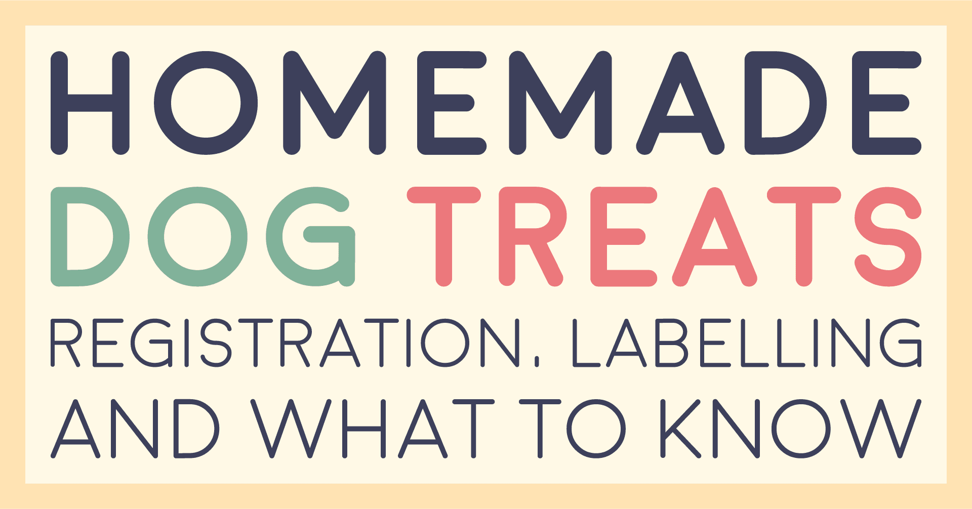 Title card reading homemade dog treats, registration, labelling and what to know